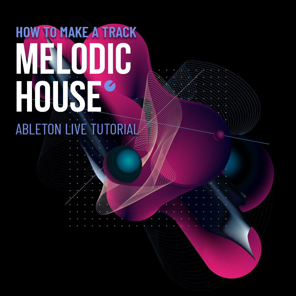Melodic House – How To Make A Track Melodic House – How To Make A Track
