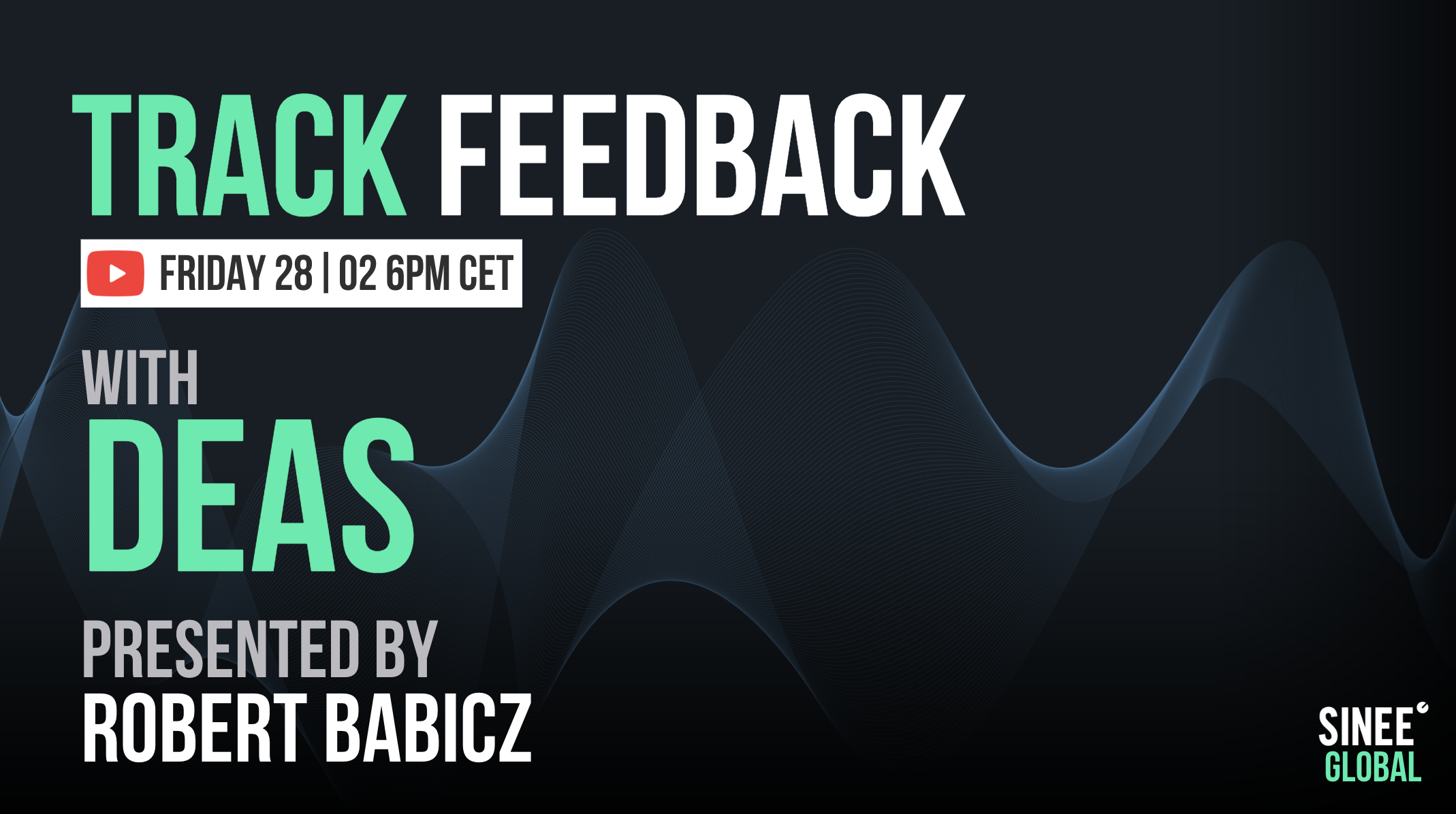 Trackfeedback SINEE Global – Every Friday 6pm cet! Next Stream w/ Deas