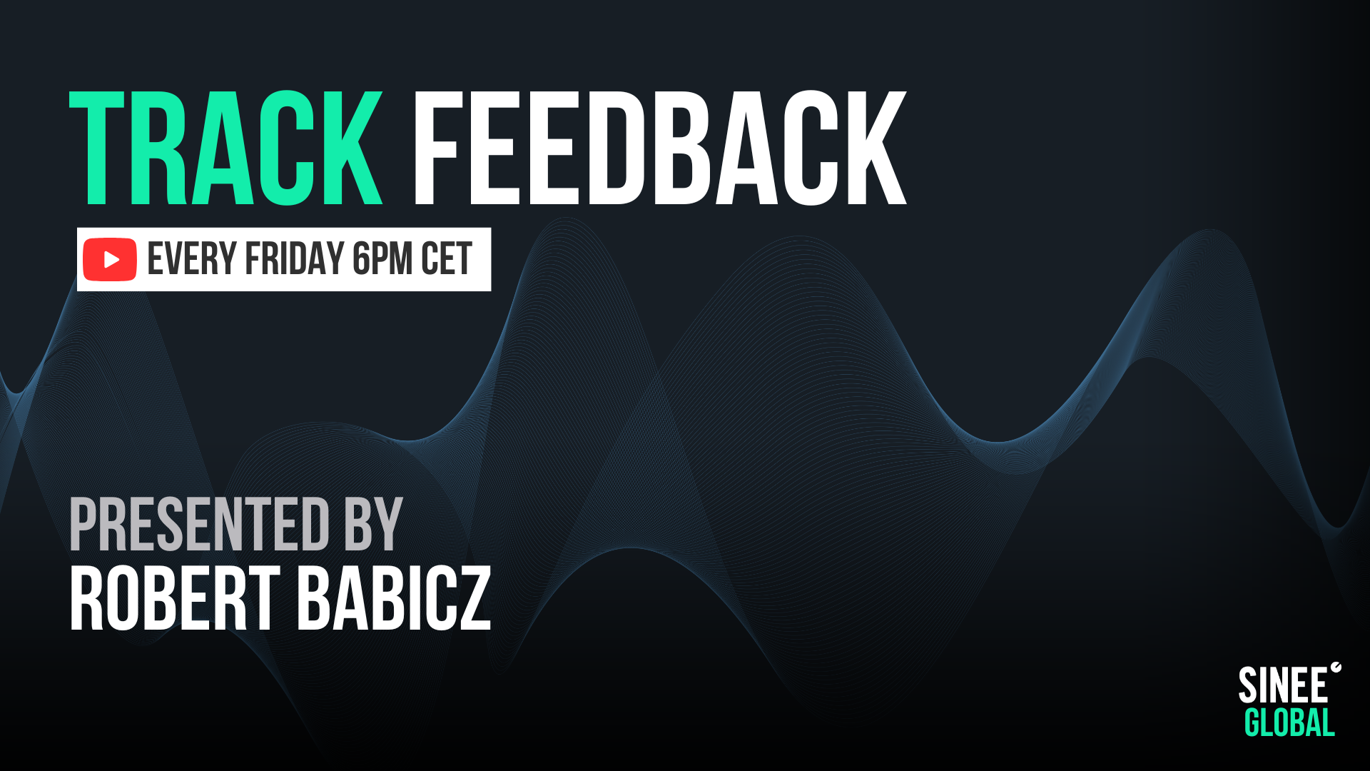 Trackfeedback SINEE Global – Every Friday 6pm cet! 