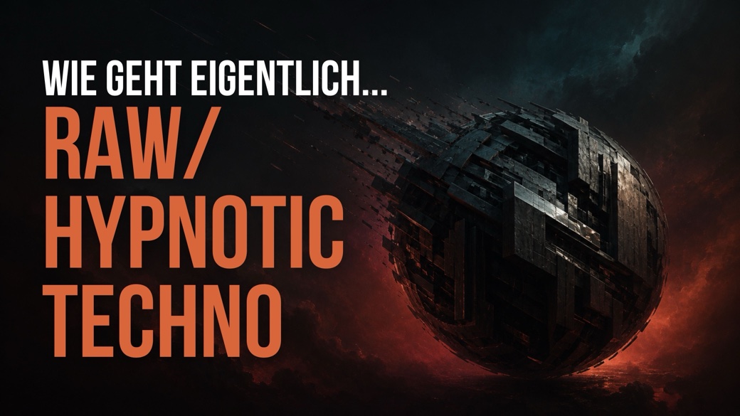 Raw Hypnotic Techno produzieren: Sound, Szene und die richtigen Bausteine