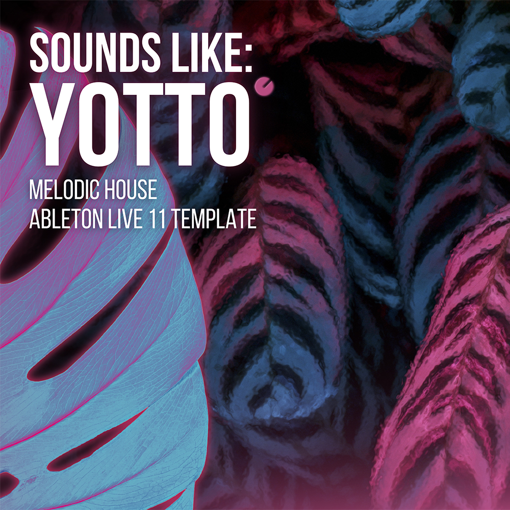 Sounds Like: Yotto – Melodic House Ableton Live Template