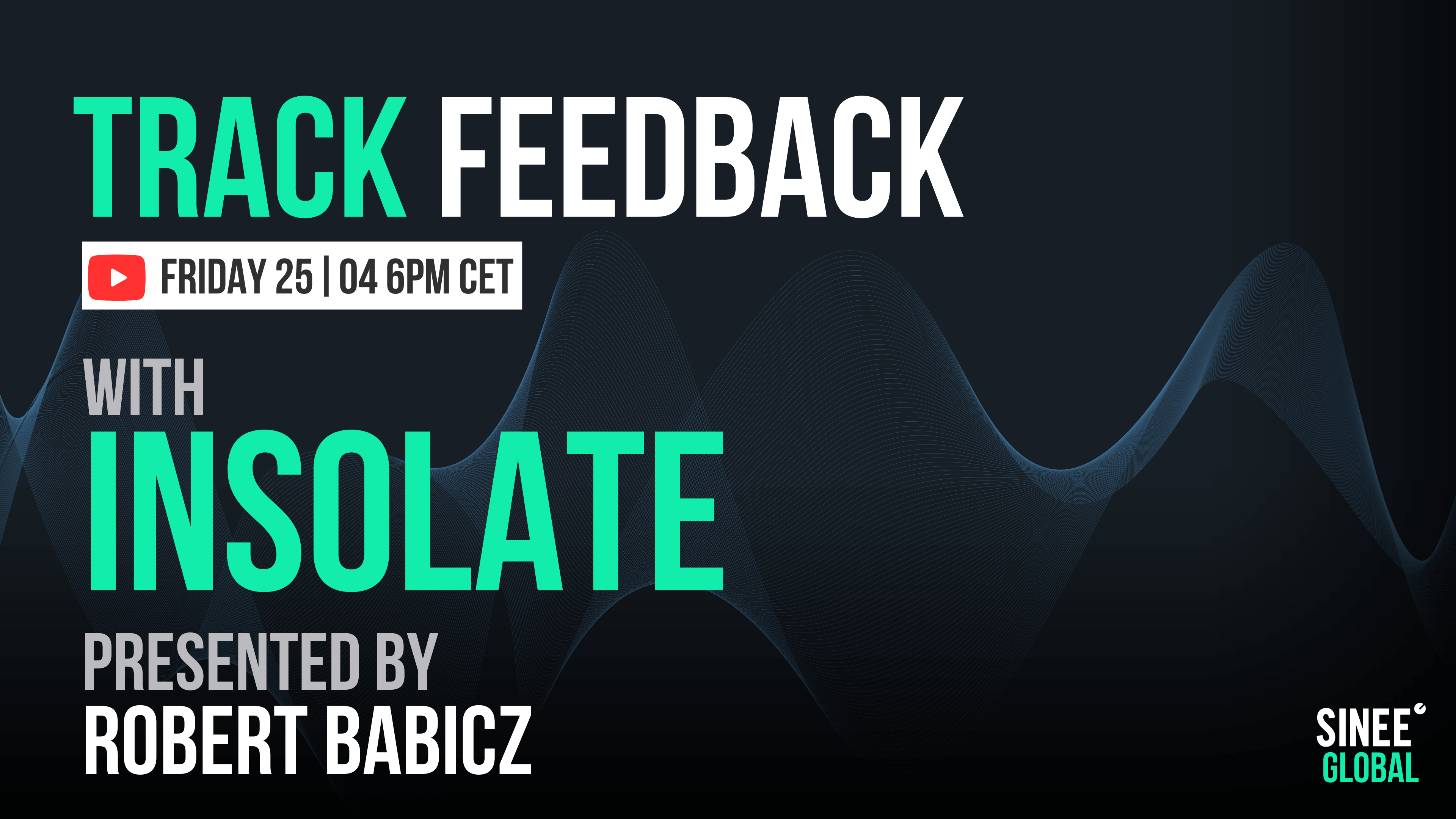 Trackfeedback SINEE Global – Every Friday 6pm cet! Next Stream w/ Insolate