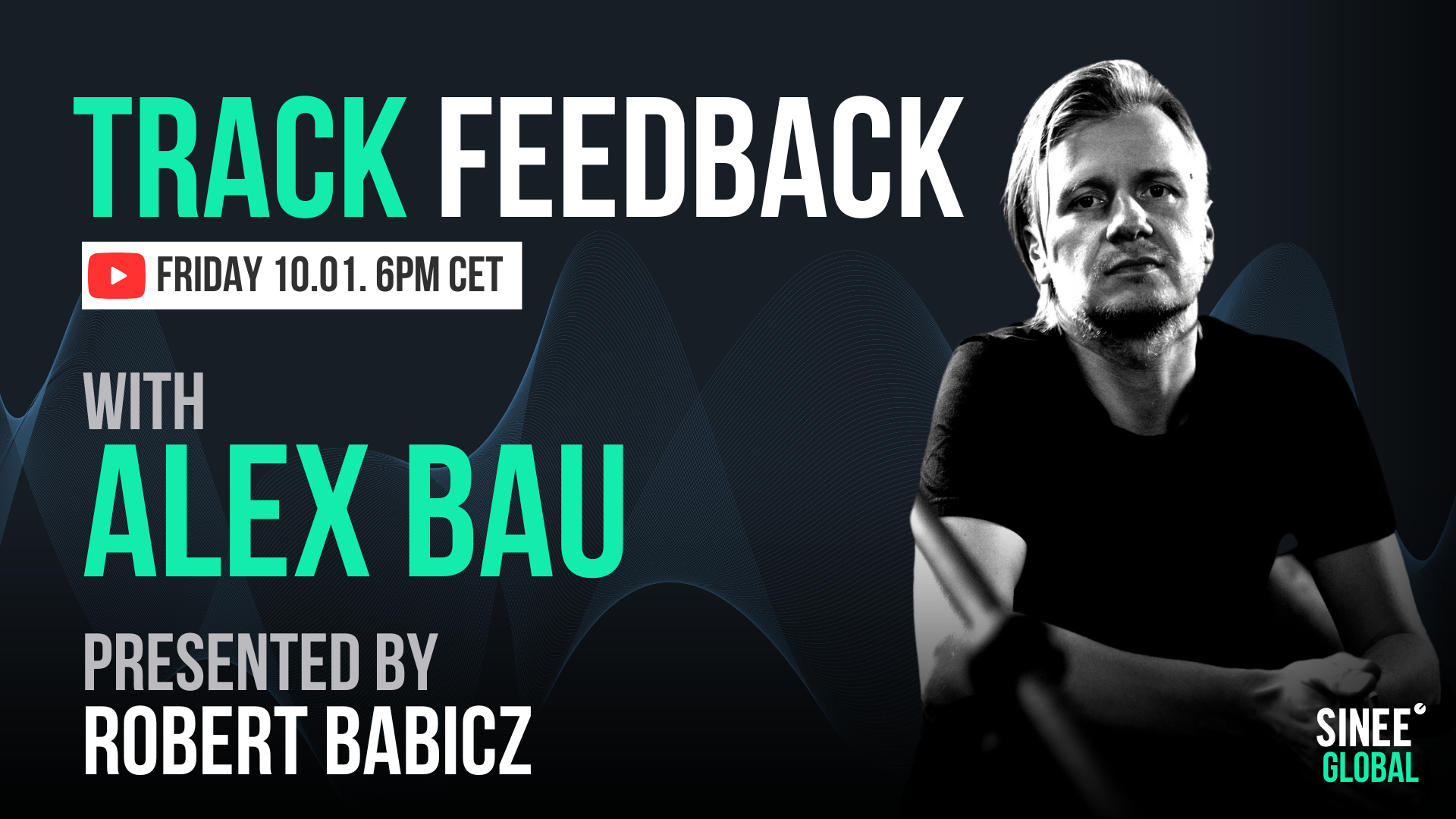 Trackfeedback SINEE Global – Every Friday 6pm cet! This week with Alex Bau